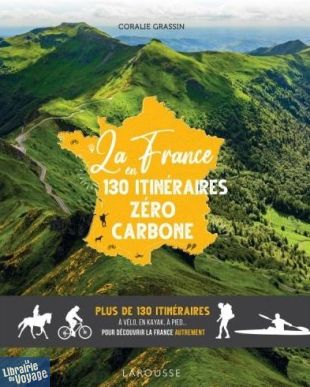 Editions Larousse - Beau livre - La France en 130 itinéraires Zéro Carbone (à vélo, à pied, en Kayak...)