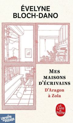Editions Le Livre de Poche - Essai - Mes maisons d'écrivains, d'Aragon à Zola (Evelyne Bloch-Dano)