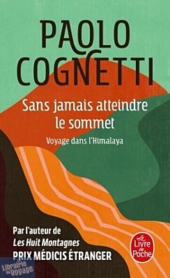 Editions Le Livre de Poche - Roman - Sans jamais atteindre le sommet - Voyage dans l'Himalaya (Paolo Cognetti)