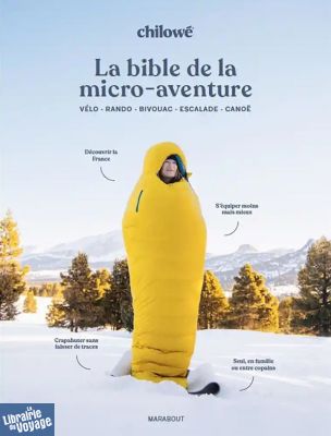 Editions Marabout - La bible de la micro aventure en France - Le guide qui va mettre tout le monde dehors - chilowé 