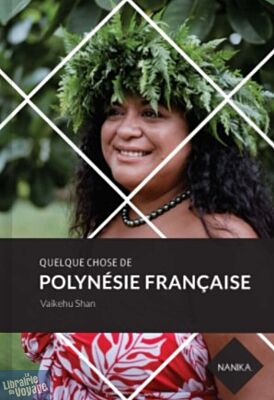 Editions Nanika - Guide - Quelque chose de Polynésie Française