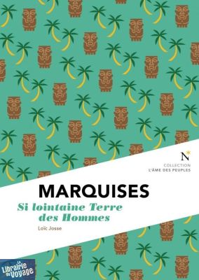 Editions Nevicata - Collection l'âme des peuples - Marquises, Si lointaine Terre des Hommes (Loïc Josse)