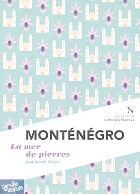 Editions Nevicata (Collection l'âme des peuples) - Essai - Monténégro, la mer de pierres