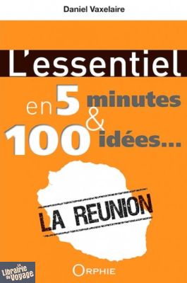 Editions Orphie - La Réunion - L'essentiel en 5 minutes et 100 idées