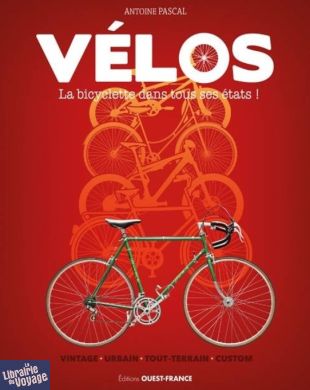 Editions Ouest-France - Beau Livre - Vélos - La bicyclette vintage dans tous ses états (Antoine Pascal)