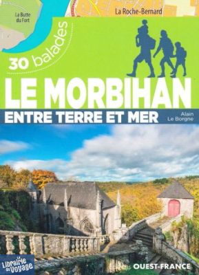 Editions Ouest-France - Guide de randonnées - 30 balades - Le Morbihan entre terre et mer