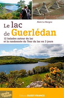 Editions Ouest-France - Le lac de Guerlédan - 12 balades (et le Tour du lac en 3 jours)