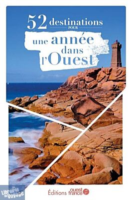 Editions Ouest France - Guide - 52 destinations pour une année dans l'Ouest