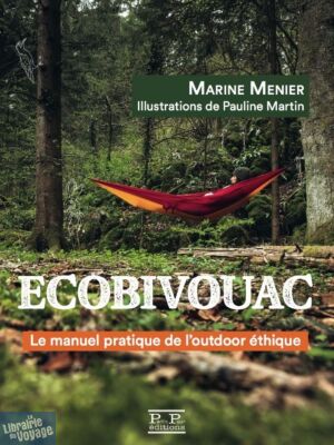 Editions Partis Pour - Guide - Ecobivouac - Manuel pratique de l’outdoor éthique