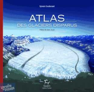 Editions Paulsen - Atlas des glaciers disparus - Sylvain Coutterand 