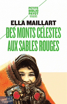 Editions Payot - Des monts Célestes aux sables Rouges (collection Petite Bibliothèque Payot) Ella Maillart