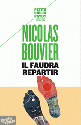 Editions Payot - Il faudra repartir - Voyages inédits (collection Petite Bibliothèque Payot) Nicolas Bouvier