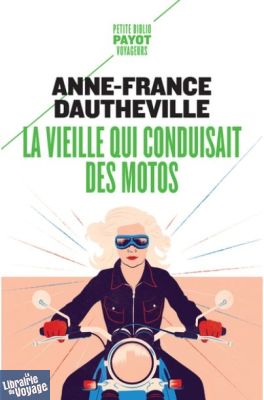 Editions Payot - Récit - La vieille qui conduisait des motos (Anne-France Dautheville)