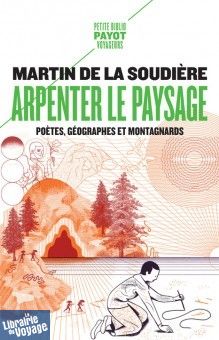 Editions Payot (Petite Bibliothèque Payot) - Essai - Arpenter le paysage Poètes, géographes et montagnards - Martin De La Soudière