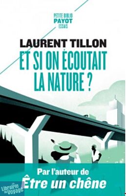 Editions Payot (Petite Bibliothèque Payot) - Essai - Et si on écoutait la nature ? - Laurent Tillon