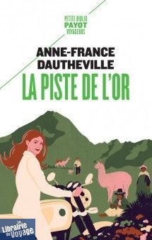 Editions Payot (Petite Bibliothèque Payot) - Récit - La Piste de l'or - Anne-France Dautheville