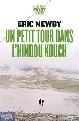 Editions Payot (Petite Bibliothèque Payot) - Récit - Un Petit tour dans l'Hindou Kouch - Eric Newby