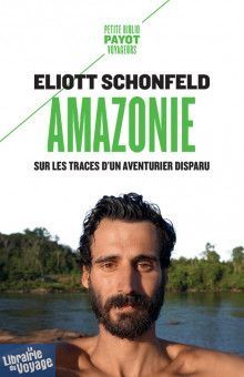 Editions Payot (Poche) - Récit - Amazonie, dans les pas de Raymond Maufrais (Eliott Schonfeld)