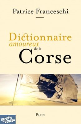 Editions Plon - Dictionnaire amoureux de la Corse - Patrice Franceschi