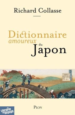 Editions Plon - Dictionnaire amoureux du Japon (Richard Collasse)