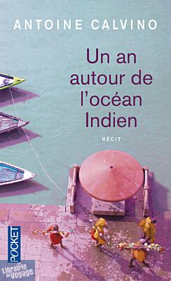 Editions Pocket - Récit - Un an autour de l'océan Indien (Antoine Calvino)