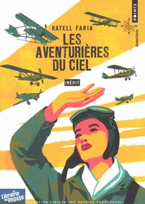 Editions Points (Collection Aventure) - Récit - Les aventurières du ciel (Katell Faria)