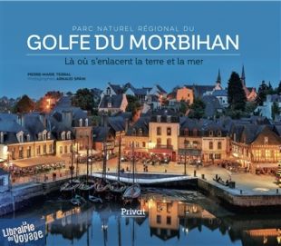 Editions Privat - Beau Livre - Parc Naturel Régional du Golfe du Morbihan (textes Pierre-Marie Terral photographies Arnaud Späni)