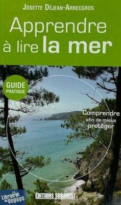 Editions Sud-ouest - Guide - Apprendre à lire la mer (comprendre afin de mieux protéger)