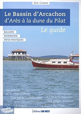 Editions Sud Ouest - Guide - Bassin d'Arcachon, d'Arès à la Dune du Pilat - Le guide