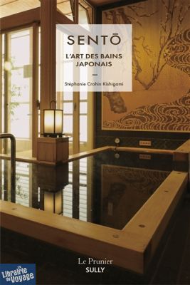 Editions Sully- Le Prunier - Beau Livre - Sento, l'art des bains japonais (Stéphanie Crohin Kishigami)