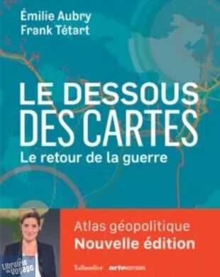 Editions Tallandier - Atlas - Le Dessous des Cartes : Atlas géopolitique, le retour de la guerre (Émilie Aubry, Frank Tétart)