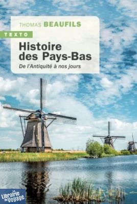Editions Tallandier (collection Texto) - Histoire des Pays-bas - De l'antiquité à nos jours 