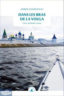 Editions Transboréal - Récit - Dans les bras de la Volga - Adrien Clémenceau 