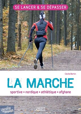 Editions Vagnon - Guide - La Marche : sportive, athlétique, nordique, afghane