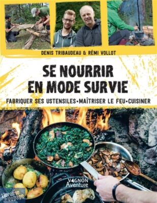 Editions Vagnon - Guide - Se nourrir en mode survie : fabriquer ses ustensiles, maîtriser le feu, cuisiner 