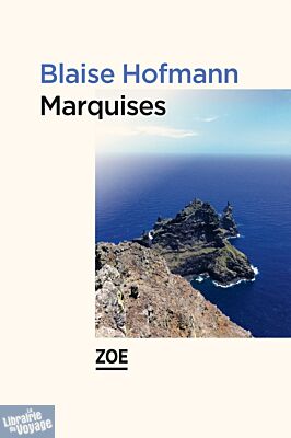 Editions Zoé - Récit - Marquises (Blaise Hofmann)