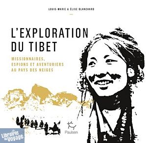 Editions Paulsen-Guérin - Récit - L'exploration du Tibet (Elise & Louis-Marie Blanchard)