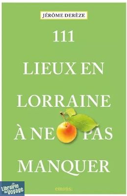 Emons Editions - Guide - 111 Lieux en Lorraine à ne pas manquer