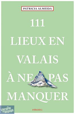 Emons éditions - Guide - 111 Lieux en Valais à ne pas manquer