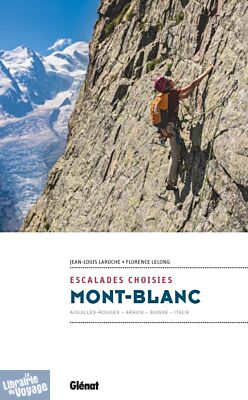 Glénat - Guide - Mont-Blanc - Escalades choisies (Aiguilles Rouges - Préalpes - Suisse - Italie)