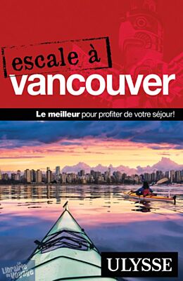 Guides Ulysse - Guide - Escale à Vancouver
