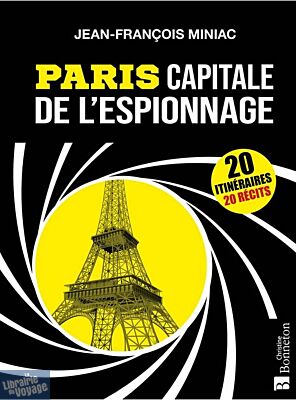 Editions Bonneton - Guide - Paris capitale de l'espionnage (Jean-François Miniac)