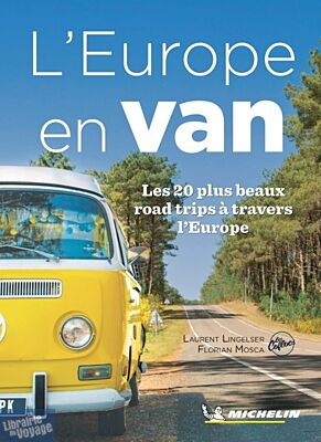 Michelin - Guide - L'Europe en van (les 20 plus beaux road-trips à travers l'Europe)