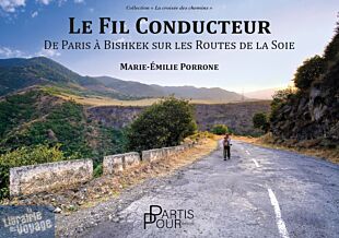 Editions Partis Pour - Récit - Collection "la croisée des chemins" - Le Fil Conducteur - De Paris à Bishkek sur les Routes de la Soie