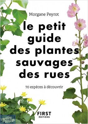 First éditions - Le petit guide des herbes sauvages des rues - 70 espèces à découvrir