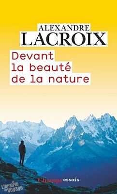 Flammarion (Collection Champs) - Essai - Devant la beauté de la nature - Alexandre Lacroix