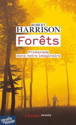 Flammarion (Collection Champs) - Forêts - Promenade dans notre imaginaire - Robert Harrison