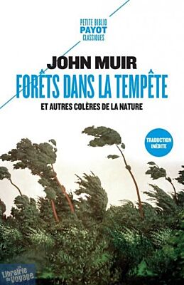 Editions Payot Voyageurs - Format poche - Récit - Forêts dans la tempête (et autres colères de la nature) - John Muir 