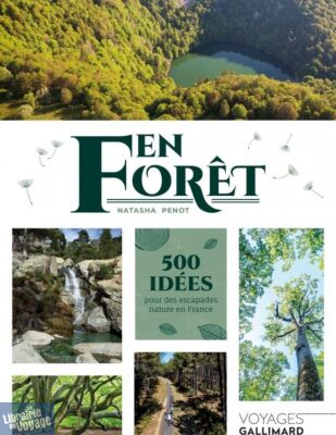  Editions Gallimard - Beau livre - Collection Voyage - En forêt, 500 idées pour des escapades nature en France (Natasha Penot)