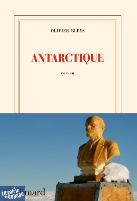 Gallimard - Collection Blanche - Roman - Antarctique - Olivier Bleys 